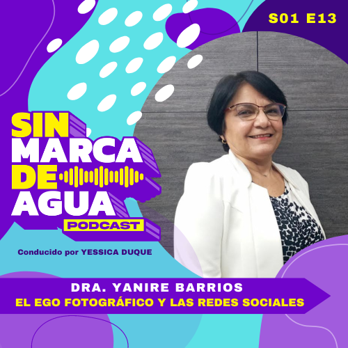 Episodio 13 | EL EGO FOTOGRÁFICO Y LAS REDES SOCIALES. Dra. Yanire Barrios