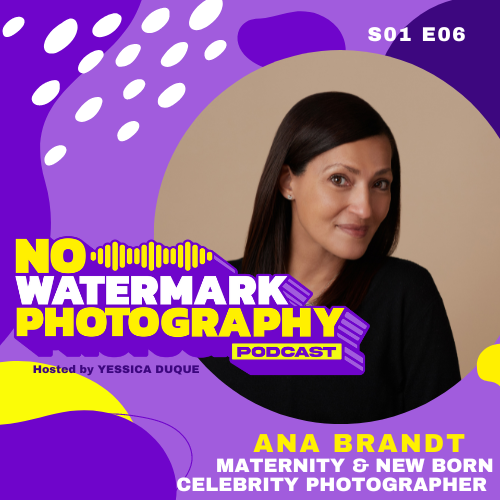 S01 E06 | ANA BRANDT | Maternity & Newborn Celebrity Photographer